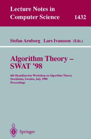 Algorithm Theory - SWAT'98: 6th Scandinavian Workshop on Algorithm Theory, Stockholm, Sweden, July 8-10, 1998, Proceedings de Stefan Arnborg