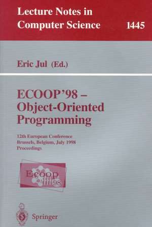 ECOOP '98 - Object-Oriented Programming: 12th European Conference, Brussels, Belgium, July 20-24, 1998, Proceedings de Eric Jul