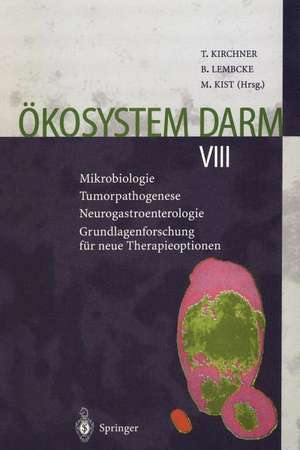 Ökosystem Darm VIII: Mikrobiologie Tumorpathogenese Neurogastroenterologie Grundlagenforschung für neue Therapieoptionen de Thomas Kirchner