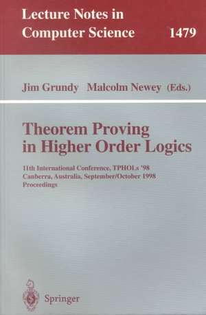 Theorem Proving in Higher Order Logics: 11th International Conference, TPHOLs'98, Canberra, Australia, September 27 - October 1, 1998, Proceedings de Jim Grundy