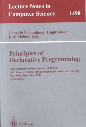 Principles of Declarative Programming: 10th International Symposium PLILP'98, Held Jointly with the 6th International Conference ALP'98, Pisa, Italy, September 16-18, 1998 Proceedings de Catuscia Palamidessi