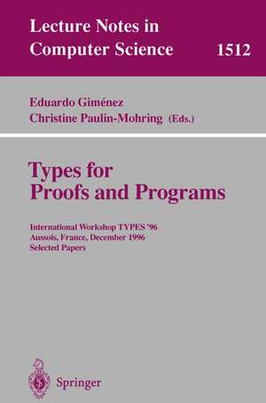 Types for Proofs and Programs: International Workshop TYPES'96, Aussois, France, December 15-19, 1996 Selected Papers de Eduardo Gimenez