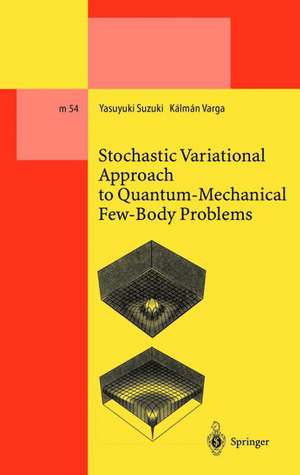 Stochastic Variational Approach to Quantum-Mechanical Few-Body Problems de Yasuyuki Suzuki