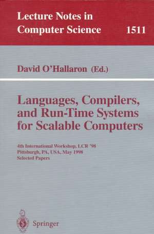 Languages, Compilers, and Run-Time Systems for Scalable Computers: 4th International Workshop, LCR ’98 Pittsburgh, PA, USA, May 28–30, 1998 Selected Papers de David O'Hallaron