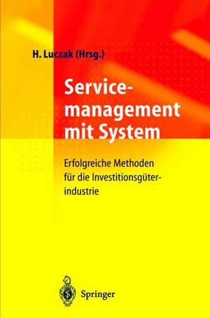 Servicemanagement mit System: Erfolgreiche Methoden für die Investitionsgüterindustrie de Holger Luczak