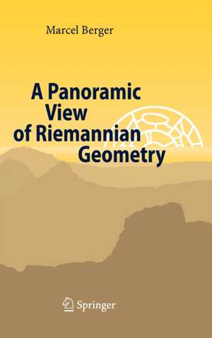 A Panoramic View of Riemannian Geometry de Marcel Berger