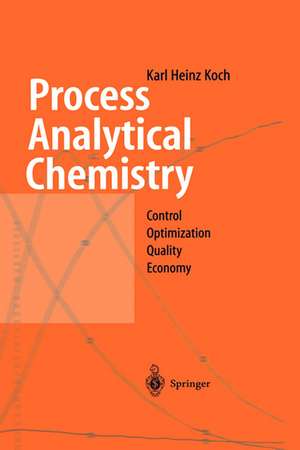 Process Analytical Chemistry: Control, Optimization, Quality, Economy de Karl H. Koch