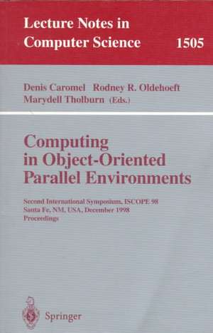 Computing in Object-Oriented Parallel Environments: Second International Symposium, ISCOPE 98, Santa Fe, NM, USA, December 8–11, 1998, Proceedings de Denis Caromel