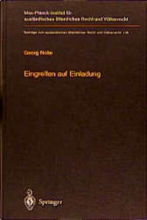 Eingreifen auf Einladung: Zur völkerrechtlichen Zulässigkeit des Einsatzes fremder Truppen im internen Konflikt auf Einladung der Regierung de Georg Nolte