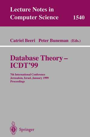 Database Theory - ICDT'99: 7th International Conference, Jerusalem, Israel, January 10-12, 1999, Proceedings de Catriel Beeri