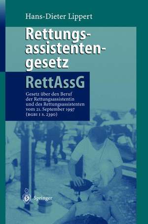 Rettungsassistentengesetz (RettAssG): Gesetz über den Beruf der Rettungsassistentin und des Rettungsassistenten (Rettungsassistentengesetz — RettAssG) vom 30. Juni 1989 (BGBI I S. 1384) zuletzt geändert durch Gesetz vom 21. September 1997 (BGBI I S. 2390) de F. W. Ahnefeld