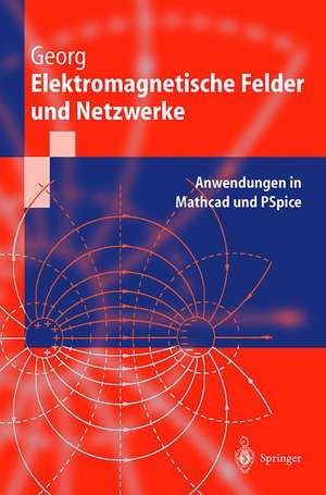 Elektromagnetische Felder und Netzwerke: Anwendungen in Mathcad und PSpice de Otfried Georg