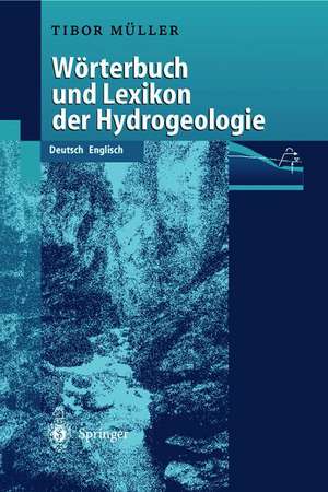 WÖrterbuch und Lexikon der Hydrogeologie: Deutsch Englisch de Tibor Müller