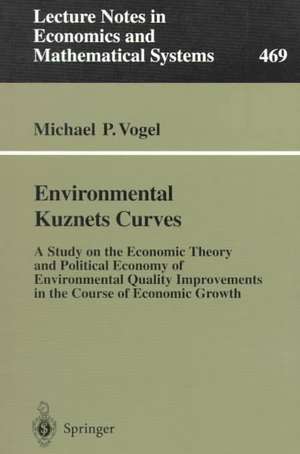 Environmental Kuznets Curves: A Study on the Economic Theory and Political Economy of Environmental Quality Improvements in the Course of Economic Growth de Michael P. Vogel