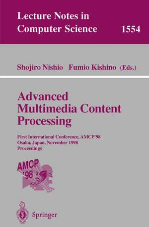 Advanced Multimedia Content Processing: First International Conference, AMCP'98, Osaka, Japan, November 9-11, 1998, Proceedings de Shojiro Nishio