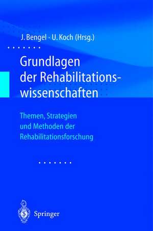 Grundlagen der Rehabilitationswissenschaften: Themen, Strategien und Methoden der Rehabilitationsforschung de Jürgen Bengel