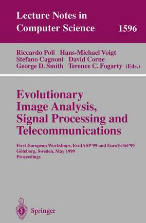 Evolutionary Image Analysis, Signal Processing and Telecommunications: First European Workshops, EvoIASP'99 and EuroEcTel'99 Göteborg, Sweden, May 26-27, 1999, Proceedings de Riccardo Poli