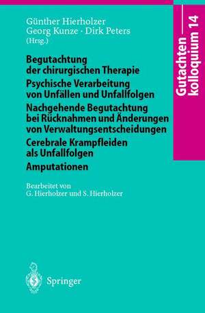 Gutachtenkolloquium 14: Begutachtung der chirurgischen Therapie Psychische Verarbeitung von Unfällen und Unfallfolgen Nachgehende Begutachtung bei Rücknahmen und Änderungen von Verwaltungsentscheidungen Cerebrale Krampfleiden als Unfallfolgen Amputationen de G. Hierholzer