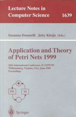 Application and Theory of Petri Nets 1999: 20th International Conference, ICATPN'99, Williamsburg, Virginia, USA, June 21-25, 1999 Proceedings de Susanna Donatelli