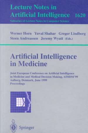 Artificial Intelligence in Medicine: Joint European Conference on Artificial Intelligence in Medicine and Medical Decision Making, AIMDM'99, Aalborg, Denmark, June 20-24, 1999, Proceedings de Werner Horn