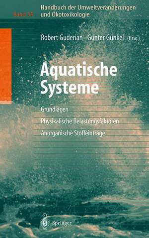 Handbuch der Umweltveränderungen und Ökotoxikologie: Band 3A: Aquatische Systeme: Grundlagen - Physikalische Belastungsfaktoren - Anorganische Stoffeinträge de Robert Guderian