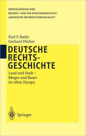 Deutsche Rechtsgeschichte: Land und Stadt Bürger und Bauer im Alten Europa de Karl S. Bader