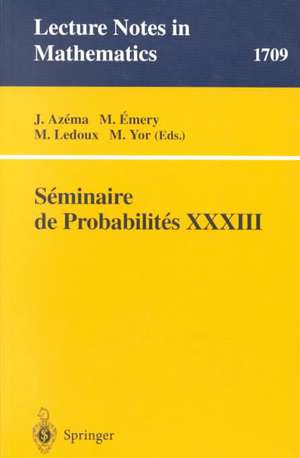 Seminaire de Probabilites XXXIII de J. Azema