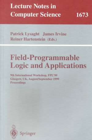 Field Programmable Logic and Applications: 9th International Workshops, FPL'99, Glasgow, UK, August 30 - September 1, 1999, Proceedings de Patrick Lysaght