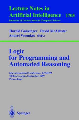 Logic Programming and Automated Reasoning: 6th International Conference, LPAR'99, Tbilisi, Georgia, September 6-10, 1999, Proceedings de Harald Ganzinger