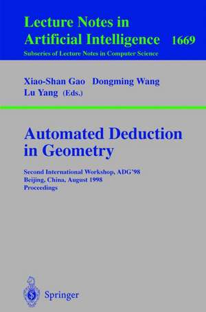 Automated Deduction in Geometry: Second International Workshop, ADG'98, Beijing, China, August 1-3, 1998, Proceedings de Xiao-lu Gao