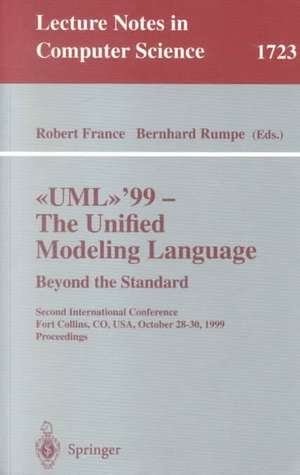 UML'99 - The Unified Modeling Language: Beyond the Standard: Second International Conference, Fort Collins, CO, USA, October 28-30, 1999, Proceedings de Robert B. France