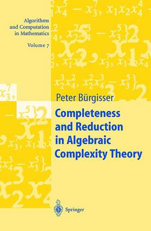 Completeness and Reduction in Algebraic Complexity Theory de Peter Bürgisser