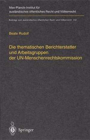 Die thematischen Berichterstatter und Arbeitsgruppen der UN-Menschenrechtskommission: Ihr Beitrag zur Fortentwicklung des internationalen Menschenrechtsschutzes de Beate Rudolf