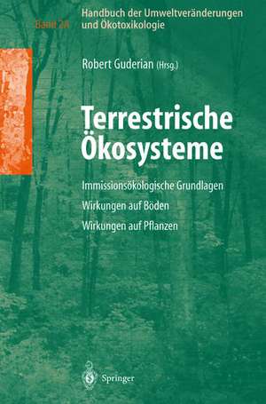 Handbuch der Umweltveränderungen und Ökotoxikologie: Band 2A: Terrestrische Ökosysteme Immissionsökologische Grundlagen Wirkungen auf Boden Wirkungen auf Pflanzen de Robert Guderian