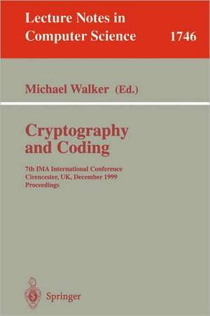 Cryptography and Coding: 7th IMA International Conference, Cirencester, UK, December 20-22, 1999 Proceedings de Michael Walker