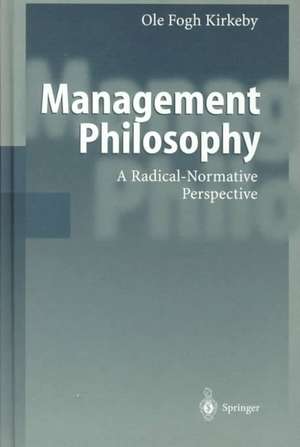 Management Philosophy: A Radical-Normative Perspective de Ole F. Kirkeby