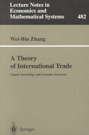 A Theory of International Trade: Capital, Knowledge, and Economic Structures de Wei-Bin Zhang