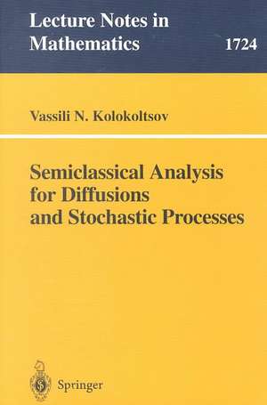 Semiclassical Analysis for Diffusions and Stochastic Processes de Vassili N. Kolokoltsov