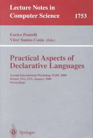 Practical Aspects of Declarative Languages: Second International Workshop, PADL 2000 Boston, MA, USA, January 17-18, 2000. Proceedings de Enrico Pontelli