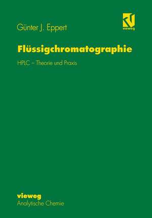 Flüssigchromatographie: HPLC - Theorie und Praxis de Günter J. Eppert