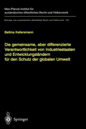 Die gemeinsame, aber differenzierte Verantwortlichkeit von Industriestaaten und Entwicklungsländern für den Schutz der globalen Umwelt de Bettina Kellersmann