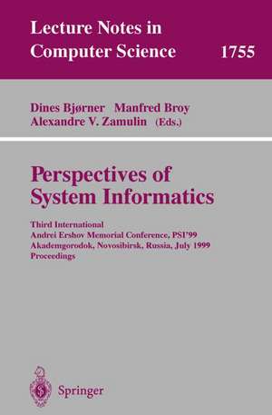 Perspectives of System Informatics: Third International Andrei Ershov Memorial Conference, PSI'99, Akademgorodok, Novosibirsk, Russia, July 6-9, 1999 Proceedings de Dines Bjørner