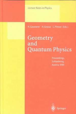 Geometry and Quantum Physics: Proceedings of the 38. Internationale Universitätswochen für Kern- und Teilchenphysik, Schladming, Austria, January 9–16, 1999 de H. Gausterer