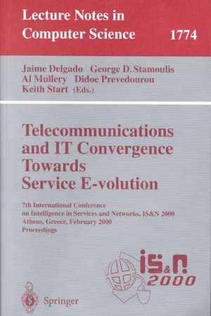 Telecommunications and IT Convergence. Towards Service E-volution: 7th International Conference on Intelligence in Services and Networks, IS&N 2000, Athens, Greece, February 23-25, 2000 Proceedings de Jaime Delgado