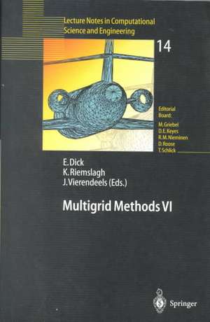 Multigrid Methods VI: Proceedings of the Sixth European Multigrid Conference Held in Gent, Belgium, September 27–30, 1999 de Erik Dick