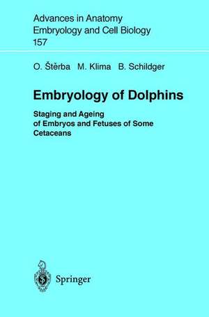 Embryology of Dolphins: Staging and Ageing of Embryos and Fetuses of Some Cetaceans de Oldrich Sterba