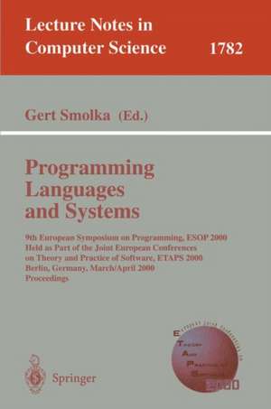 Programming Languages and Systems: 9th European Symposium on Programming, ESOP 2000 Held as Part of the Joint European Conferences on Theory and Practice of Software, ETAPS 2000 Berlin, Germany, March 25- April 2, 2000 Proceedings de Gert Smolka