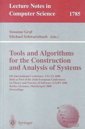 Tools and Algorithms for the Construction and Analysis of Systems: 6th International Conference, TACAS 2000 Held as Part of the Joint European Conferences on Theory and Practice of Software, ETAPS 2000 Berlin, Germany, March 25 - April 2, 2000 Proceedings de Susanne Graf