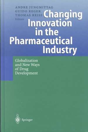 Changing Innovation in the Pharmaceutical Industry: Globalization and New Ways of Drug Development de Andre Jungmittag