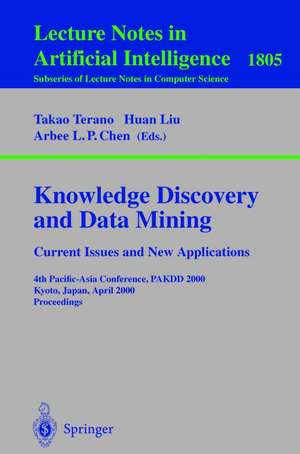 Knowledge Discovery and Data Mining. Current Issues and New Applications: Current Issues and New Applications: 4th Pacific-Asia Conference, PAKDD 2000 Kyoto, Japan, April 18-20, 2000 Proceedings de Takao Terano